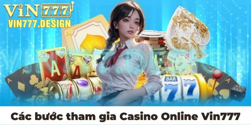 Các bước tham gia Casino Online Vin777
