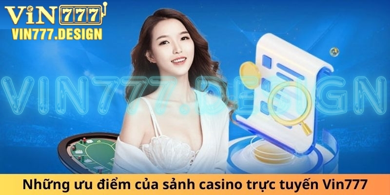 Những ưu điểm của sảnh casino trực tuyến Vin777