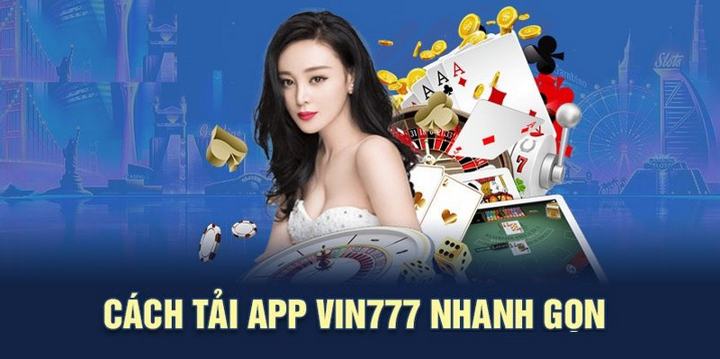 Cách cài đặt ứng dụng Vin777 về thiết bị chạy Android