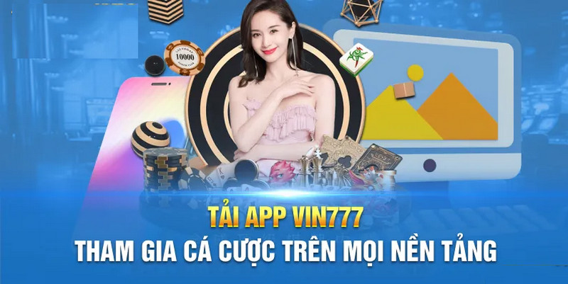 App Vin777 mang đến cho người chơi nhiều lợi ích lớn